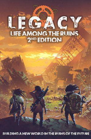 Legacy: Life Among the Ruins RPG - 2nd Edition