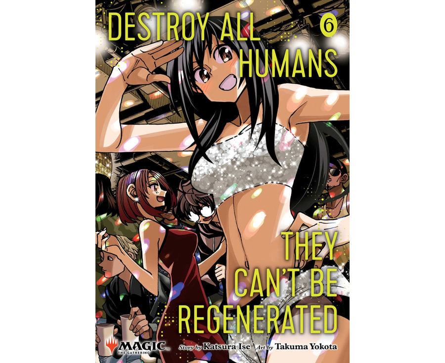 Destroy All Humans. They Can't Be Regenerated. A Magic: The Gathering Manga, Vol. 6