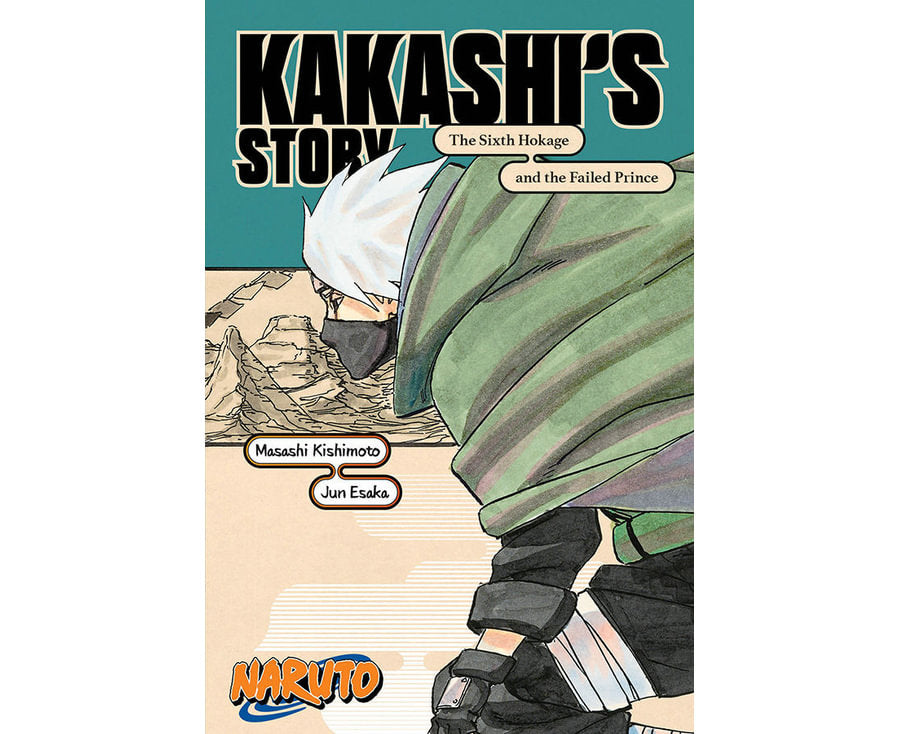 Naruto: Kakashi's Story The Sixth Hokage and the Failed Prince