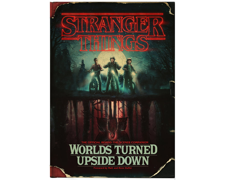 Stranger Things: Worlds Turned Upside Down The Official Behind-The-Scenes Companion
