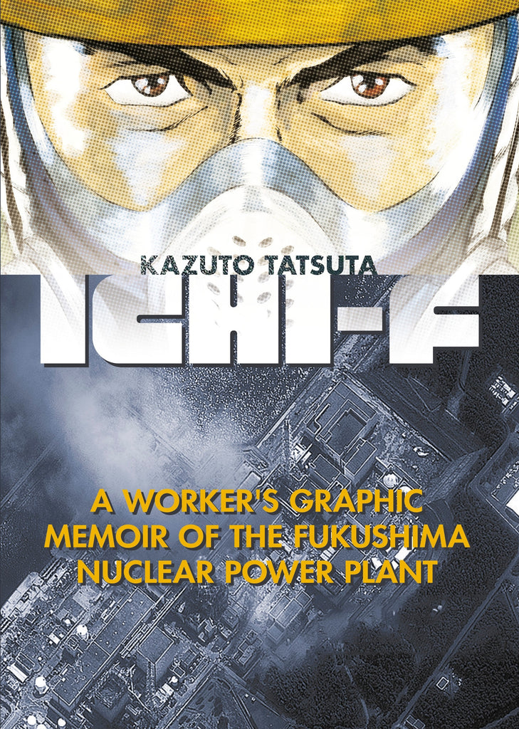 Ichi-F A Worker's Graphic Memoir Of The Fukushima Nuclear Power Plant