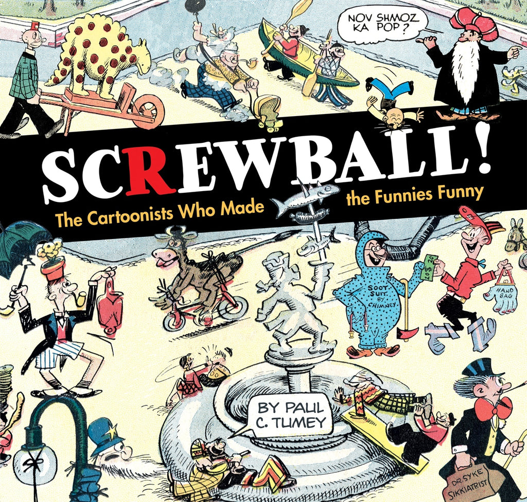 Screwball! The Cartoonists Who Made The Funnies Funny