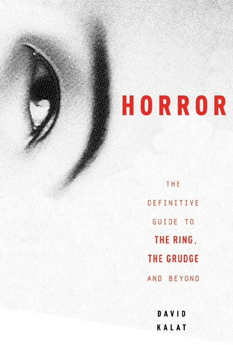 J-Horror:The Definitive Guide to The Ring, The Grudge and Beyond