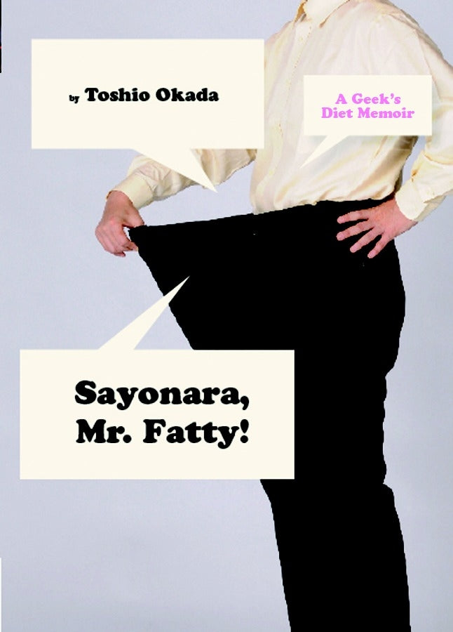 Sayonara, Mr. Fatty!:A Geek's Diet Memoir