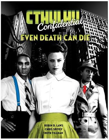 Cthulhu Confidential RPG - Even Death Can Die