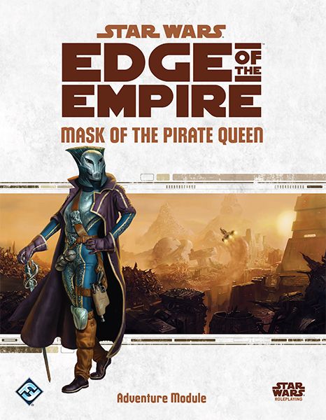 Star Wars RPG Edge of the Empire Mask of the Pirate Queen - Adventure Module