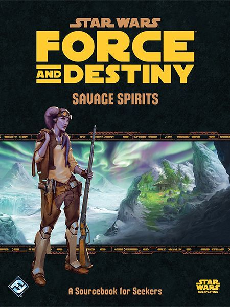 Star Wars RPG: Force and Destiny - Savage Spirits - A Sourcebook for Seekers